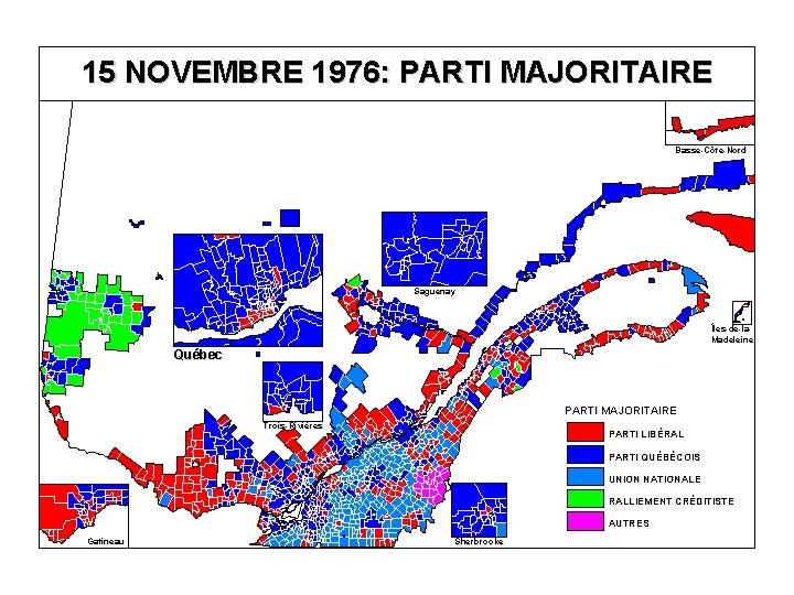 15 NOVEMBRE 1976: PARTI MAJORITAIRE Basse-Côte-Nord Saguenay Îles-de-la. Madeleine Québec PARTI MAJORITAIRE Trois-Rivières PARTI