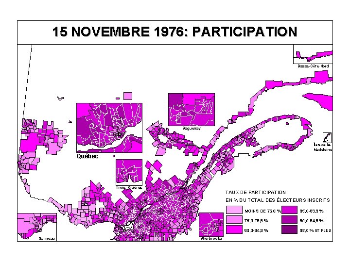 15 NOVEMBRE 1976: PARTICIPATION Basse-Côte-Nord Saguenay Îles-de-la. Madeleine Québec Trois-Rivières TAUX DE PARTICIPATION EN
