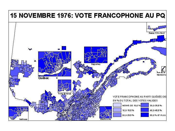 15 NOVEMBRE 1976: VOTE FRANCOPHONE AU PQ Basse-Côte-Nord Saguenay Îles-de-la. Madeleine Québec Trois-Rivières VOTE