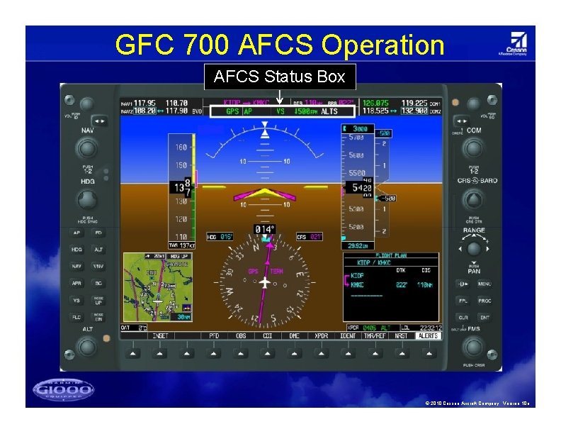 GFC 700 AFCS Operation AFCS Status Box © 2010 Cessna Aircraft Company. Version 10