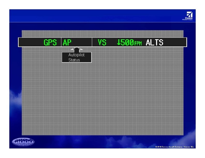 Autopilot Status © 2010 Cessna Aircraft Company. Version 10 a 