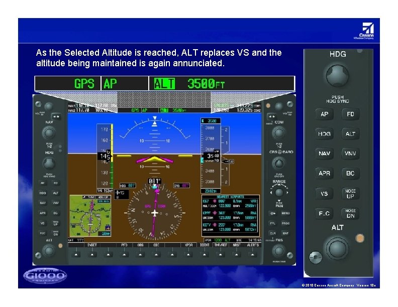 As the Selected Altitude is reached, ALT replaces VS and the altitude being maintained