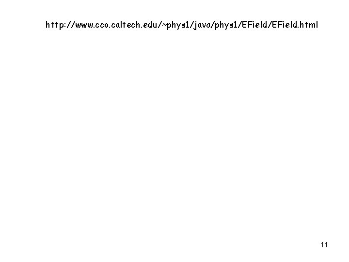 http: //www. cco. caltech. edu/~phys 1/java/phys 1/EField. html 11 