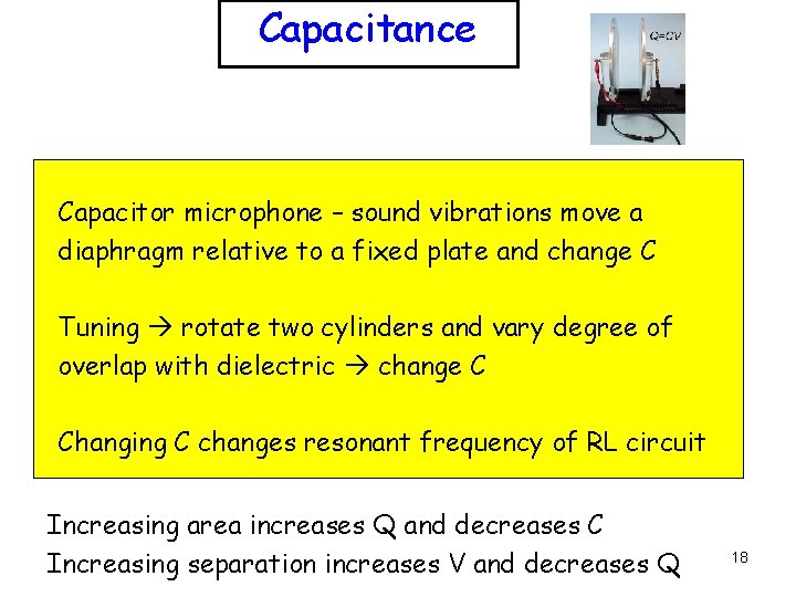 Capacitance Capacitor microphone – sound vibrations move a diaphragm relative to a fixed plate