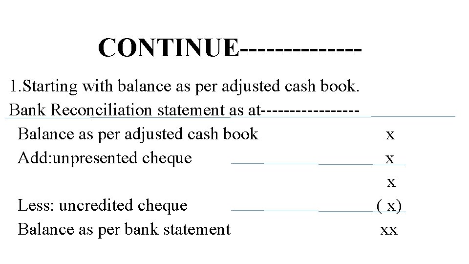 CONTINUE-------1. Starting with balance as per adjusted cash book. Bank Reconciliation statement as at--------Balance