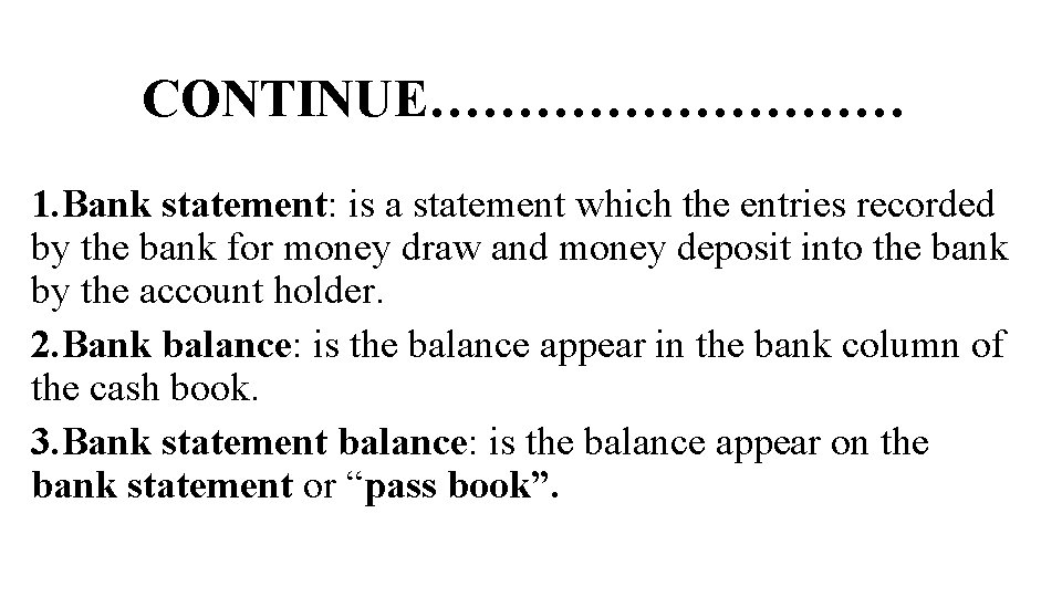 CONTINUE…………… 1. Bank statement: is a statement which the entries recorded by the bank