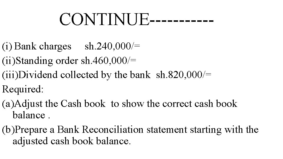 CONTINUE-----(i) Bank charges sh. 240, 000/= (ii)Standing order sh. 460, 000/= (iii)Dividend collected by