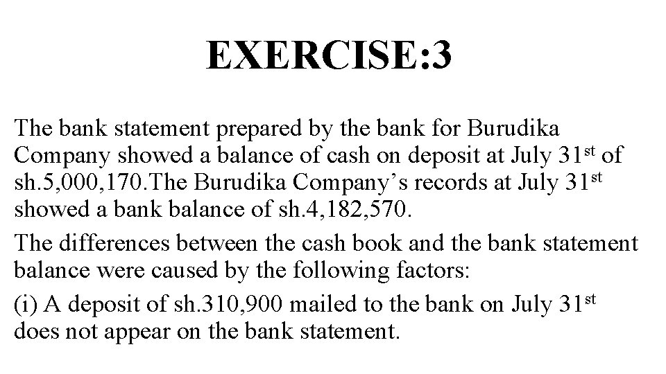 EXERCISE: 3 The bank statement prepared by the bank for Burudika Company showed a