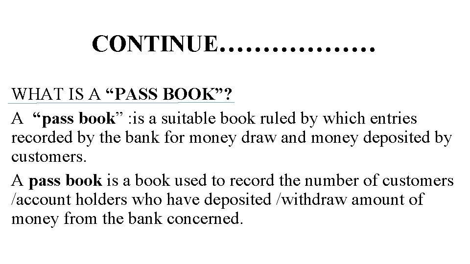 CONTINUE……………… WHAT IS A “PASS BOOK”? A “pass book” : is a suitable book