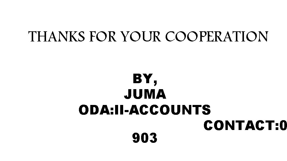 THANKS FOR YOUR COOPERATION BY, JUMA ODA: II-ACCOUNTS CONTACT: 0 903 