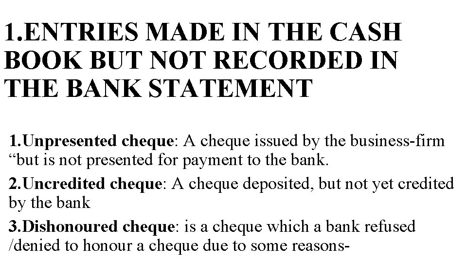 1. ENTRIES MADE IN THE CASH BOOK BUT NOT RECORDED IN THE BANK STATEMENT