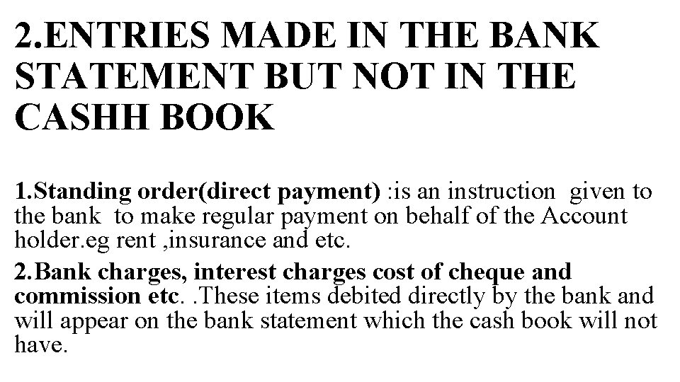 2. ENTRIES MADE IN THE BANK STATEMENT BUT NOT IN THE CASHH BOOK 1.