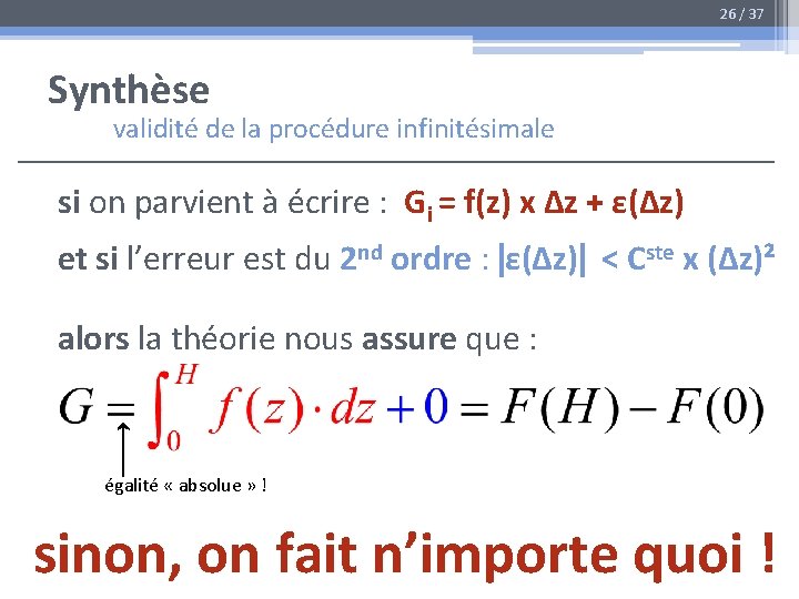 26 / 37 Synthèse validité de la procédure infinitésimale si on parvient à écrire