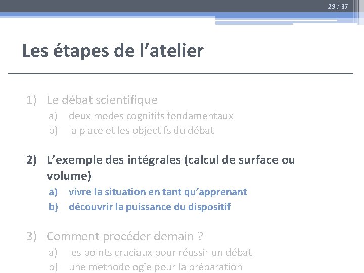 29 / 37 Les étapes de l’atelier 1) Le débat scientifique a) deux modes