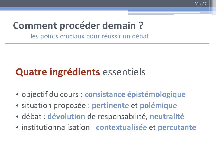 31 / 37 Comment procéder demain ? les points cruciaux pour réussir un débat