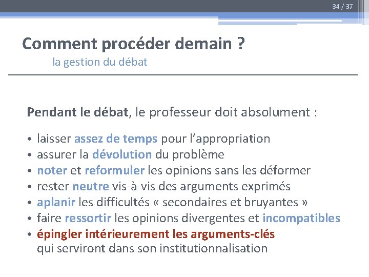 34 / 37 Comment procéder demain ? la gestion du débat Pendant le débat,