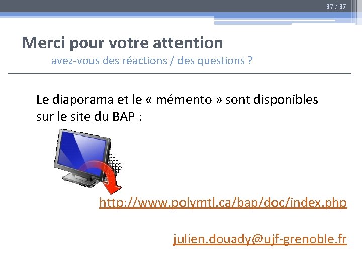 37 / 37 Merci pour votre attention avez-vous des réactions / des questions ?