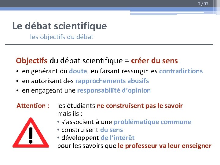 7 / 37 Le débat scientifique les objectifs du débat Objectifs du débat scientifique