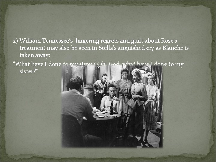 2) William Tennessee’s lingering regrets and guilt about Rose’s treatment may also be seen