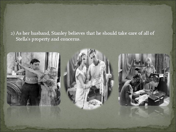 2) As her husband, Stanley believes that he should take care of all of