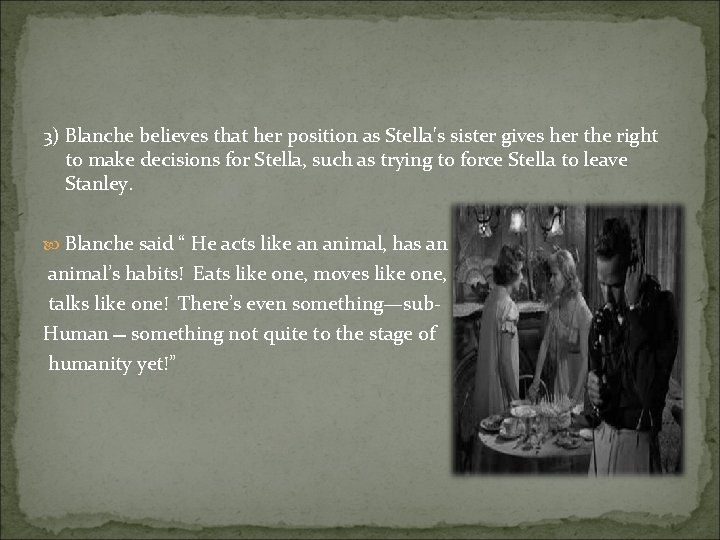 3) Blanche believes that her position as Stella's sister gives her the right to