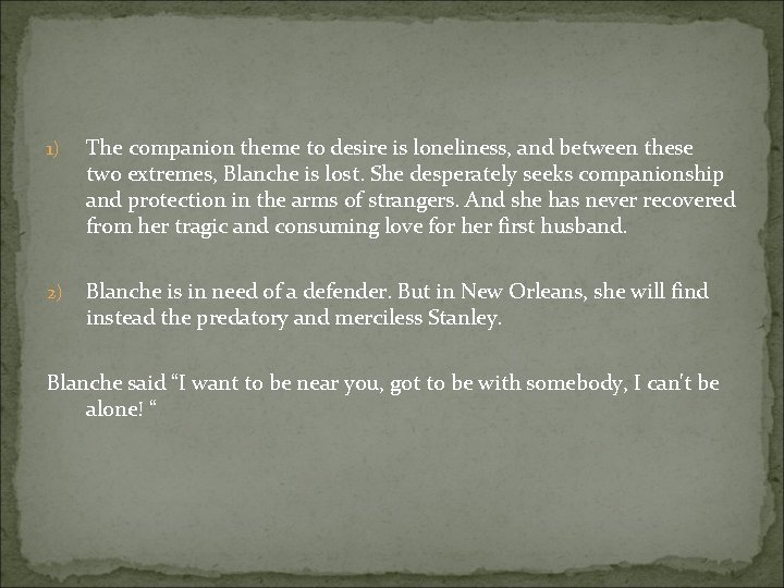 1) The companion theme to desire is loneliness, and between these two extremes, Blanche