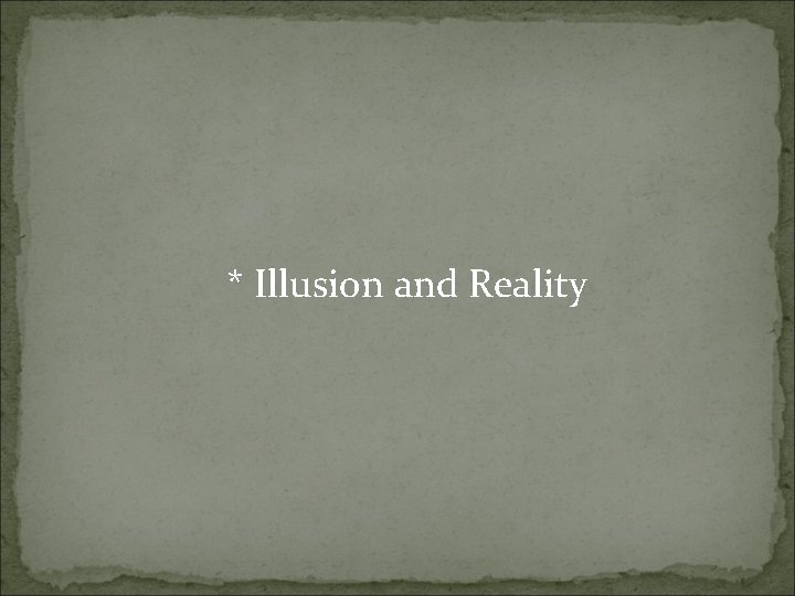 * Illusion and Reality 