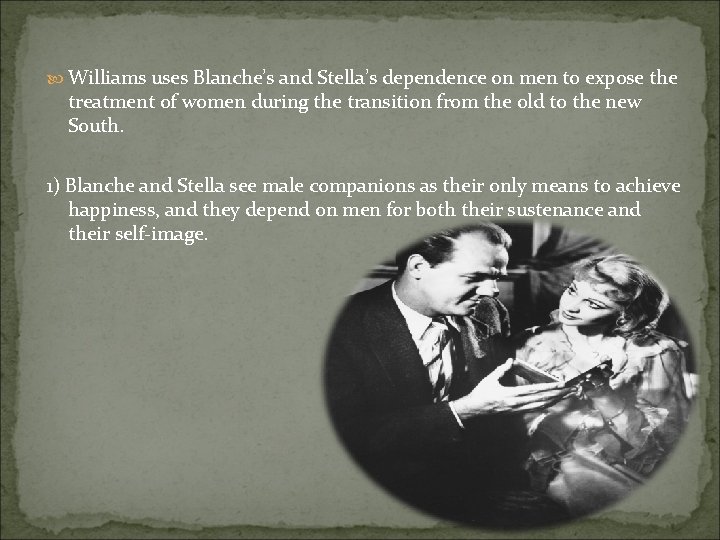  Williams uses Blanche’s and Stella’s dependence on men to expose the treatment of