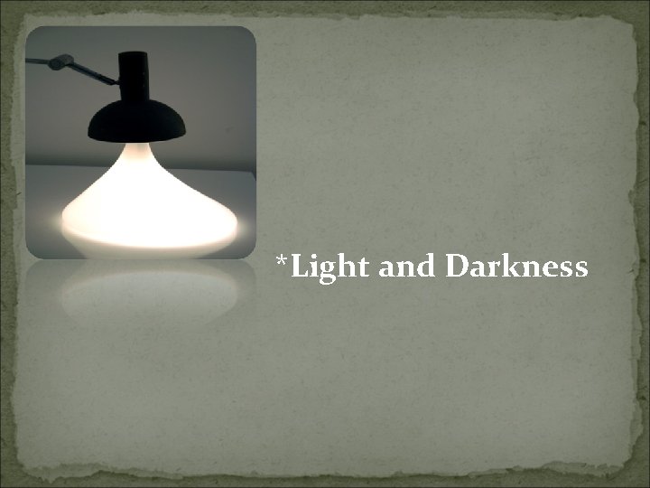 *Light and Darkness 