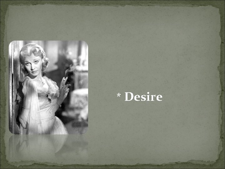 * Desire 