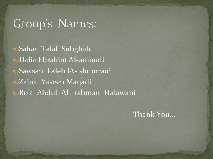 Group's Names: Sahar Talal Subghah Dalia Ebrahim Al-amoudi Sawsan Faleh l. A- shumrani Zaina