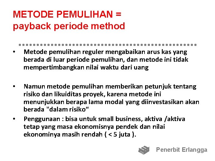 METODE PEMULIHAN = payback periode method • Metode pemulihan reguler mengabaikan arus kas yang