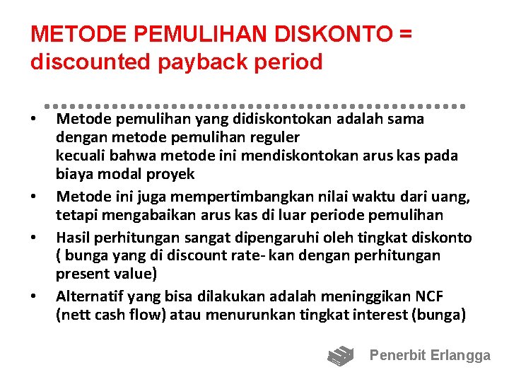 METODE PEMULIHAN DISKONTO = discounted payback period • • Metode pemulihan yang didiskontokan adalah