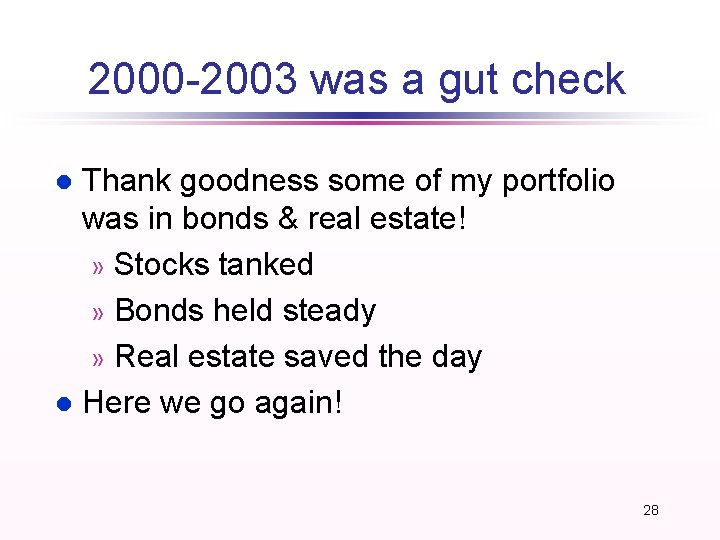 2000 -2003 was a gut check Thank goodness some of my portfolio was in