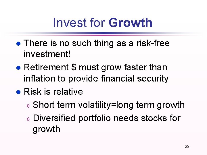 Invest for Growth There is no such thing as a risk-free investment! l Retirement