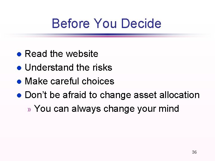 Before You Decide Read the website l Understand the risks l Make careful choices