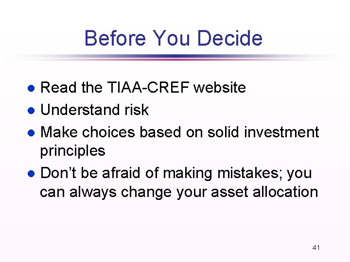 Before You Decide Read the TIAA-CREF website l Understand risk l Make choices based