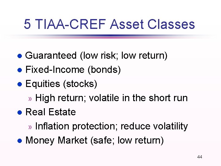 5 TIAA-CREF Asset Classes Guaranteed (low risk; low return) l Fixed-Income (bonds) l Equities