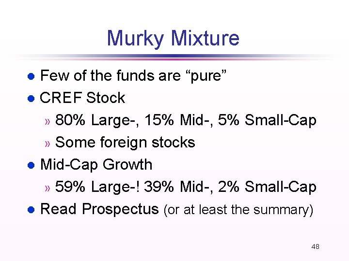 Murky Mixture Few of the funds are “pure” l CREF Stock » 80% Large-,