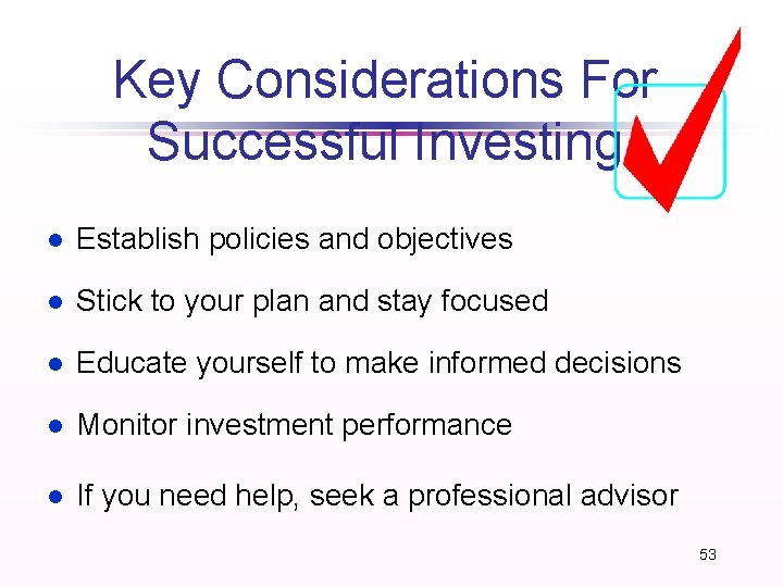 Key Considerations For Successful Investing l Establish policies and objectives l Stick to your