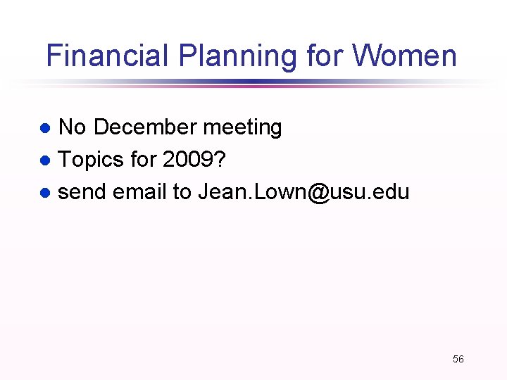 Financial Planning for Women No December meeting l Topics for 2009? l send email
