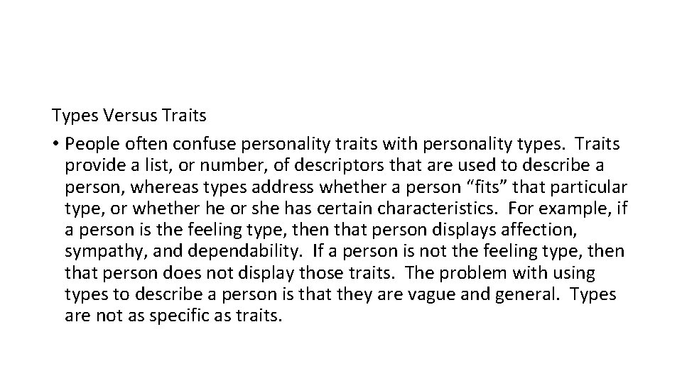 Types Versus Traits • People often confuse personality traits with personality types. Traits provide