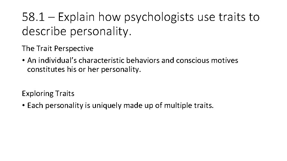 58. 1 – Explain how psychologists use traits to describe personality. The Trait Perspective