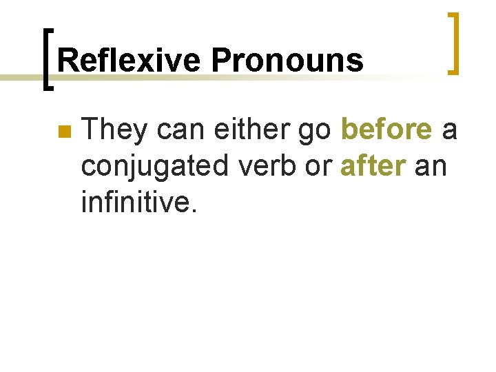 Reflexive Pronouns n They can either go before a conjugated verb or after an