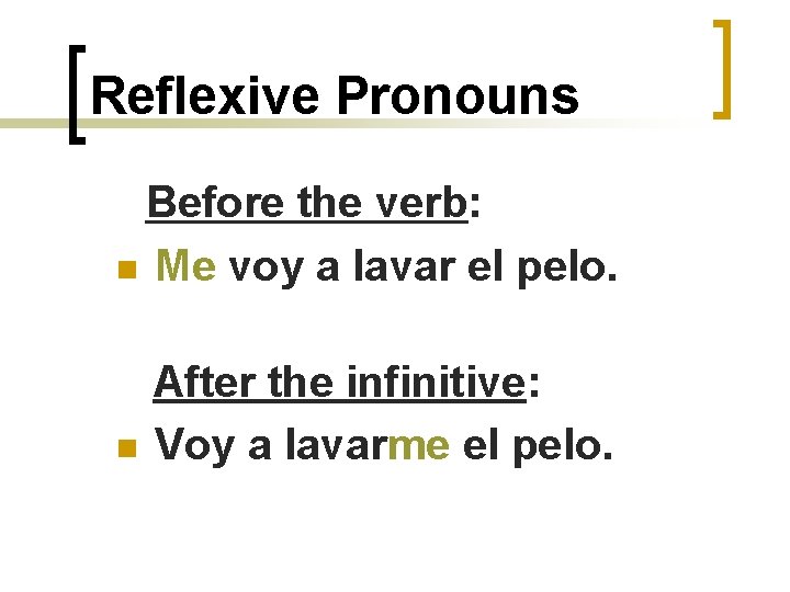 Reflexive Pronouns Before the verb: n Me voy a lavar el pelo. n After