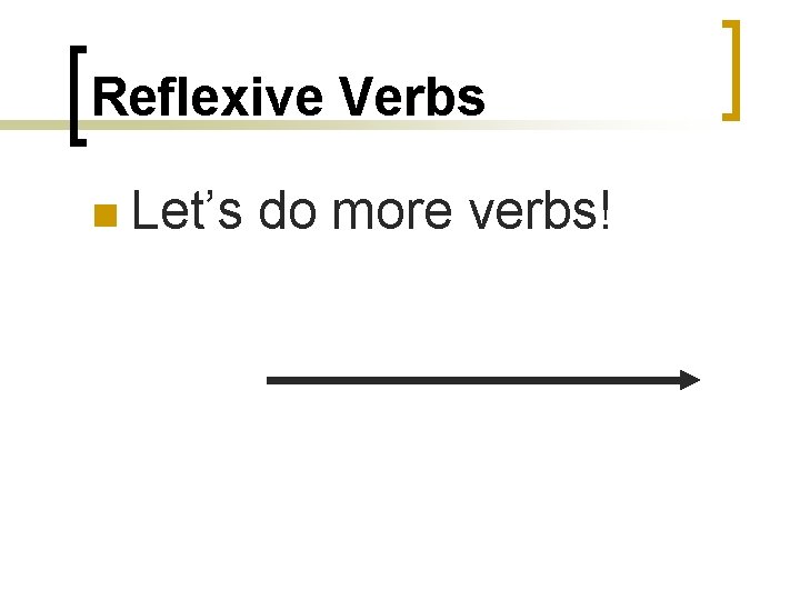 Reflexive Verbs n Let’s do more verbs! 