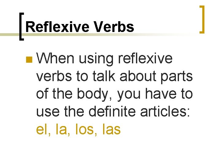 Reflexive Verbs n When using reflexive verbs to talk about parts of the body,