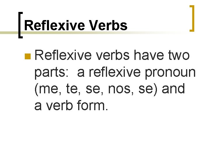 Reflexive Verbs n Reflexive verbs have two parts: a reflexive pronoun (me, te, se,