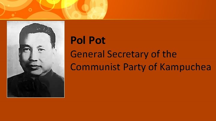 Pol Pot General Secretary of the Communist Party of Kampuchea 