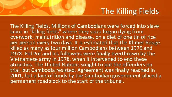 The Killing Fields. Millions of Cambodians were forced into slave labor in "killing fields"